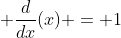 \displaystyle \frac{d}{dx}(x) = 1