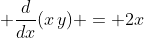 \displaystyle \frac{d}{dx}(x\,y) = 2x