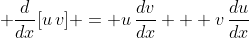 \displaystyle \frac{d}{dx}[u\,v] = u\,\frac{dv}{dx} + v\,\frac{du}{dx}