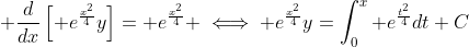 \displaystyle \frac{d}{dx}\left[ e^{\frac{x^2}{4}}y\right]= e^{\frac{x^2}{4}} \iff e^{\frac{x^2}{4}}y=\int_{0}^{x} e^{\frac{t^2}{4}}dt+C