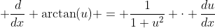 \displaystyle \frac{d}{dx} \arctan(u) = \frac{1}{1+u^2} \cdot \frac{du}{dx}