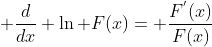 \displaystyle \frac{d}{dx} \ln F(x)= \frac{F^{'}(x)}{F(x)}