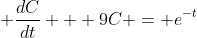 \displaystyle \frac{dC}{dt} + 9C = e^{-t}