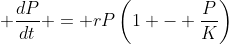 \displaystyle \frac{dP}{dt} = rP\left(1 - \frac{P}{K}\right)