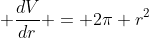 \displaystyle \frac{dV}{dr} = 2\pi r^2