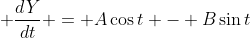 \displaystyle \frac{dY}{dt} = A\cos{t} - B\sin{t}