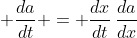 \displaystyle \frac{da}{dt} = \frac{dx}{dt}\,\frac{da}{dx}