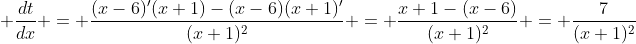 \displaystyle \frac{dt}{dx} = \frac{(x-6)'(x+1)-(x-6)(x+1)'}{(x+1)^2} = \frac{x+1-(x-6)}{(x+1)^2} = \frac{7}{(x+1)^2}