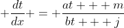 \displaystyle \frac{dt}{dx} = \frac{at + m}{bt + j}