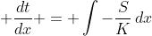 \displaystyle \frac{dt}{dx} = \int{-\frac{S}{K}\,dx}