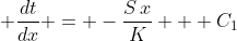 \displaystyle \frac{dt}{dx} = -\frac{S\,x}{K} + C_1