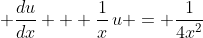 \displaystyle \frac{du}{dx} + \frac{1}{x}\,u = \frac{1}{4x^2}