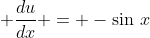 \displaystyle \frac{du}{dx} = -\sin\,x