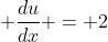 \displaystyle \frac{du}{dx} = 2