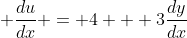 \displaystyle \frac{du}{dx} = 4 + 3\frac{dy}{dx}