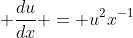 \displaystyle \frac{du}{dx} = u^2x^{-1}