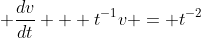 \displaystyle \frac{dv}{dt} + t^{-1}v = t^{-2}