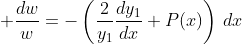 \displaystyle \frac{dw}{w}=-\left(\frac{2}{y_1}\frac{dy_1}{dx}+P(x)\right)\,dx