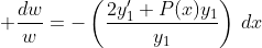 \displaystyle \frac{dw}{w}=-\left(\frac{2y_{1}'+P(x)y_1}{y_1}\right)\,dx