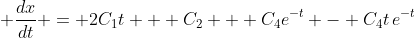 \displaystyle \frac{dx}{dt} = 2C_1t + C_2 + C_4e^{-t} - C_4t\,e^{-t}