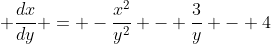 \displaystyle \frac{dx}{dy} = -\frac{x^{2}}{y^{2}} - \frac{3}{y} - 4