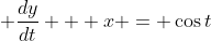 \displaystyle \frac{dy}{dt} + x = \cos{t}