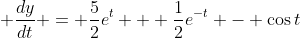 \displaystyle \frac{dy}{dt} = \frac{5}{2}e^t + \frac{1}{2}e^{-t} - \cos{t}