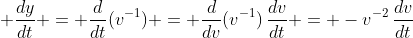 \displaystyle \frac{dy}{dt} = \frac{d}{dt}(v^{-1}) = \frac{d}{dv}(v^{-1})\,\frac{dv}{dt} = -v^{-2}\,\frac{dv}{dt}