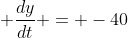 \displaystyle \frac{dy}{dt} = -40
