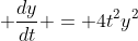 \displaystyle \frac{dy}{dt} = 4t^2y^2