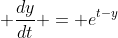 \displaystyle \frac{dy}{dt} = e^{t-y}