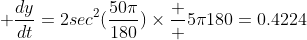 \displaystyle \frac{dy}{dt}=2sec^2(\frac{50\pi}{180})\times\frac  {5\pi}{180}=0.4224