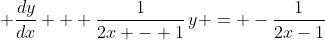 \displaystyle \frac{dy}{dx} + \frac{1}{2x - 1}\,y = -\frac{1}{2x-1}