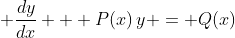 \displaystyle \frac{dy}{dx} + P(x)\,y = Q(x)