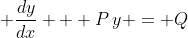 \displaystyle \frac{dy}{dx} + P\,y = Q