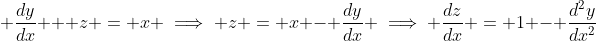 \displaystyle \frac{dy}{dx} + z = x \implies z = x - \frac{dy}{dx} \implies \frac{dz}{dx} = 1 - \frac{d^2y}{dx^2}
