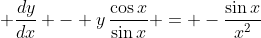 \displaystyle \frac{dy}{dx} - y\,\frac{\cos{x}}{\sin{x}} = -\frac{\sin{x}}{x^2}