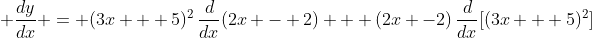 \displaystyle \frac{dy}{dx} = (3x + 5)^2\,\frac{d}{dx}(2x - 2) + (2x -2)\,\frac{d}{dx}[(3x + 5)^2]