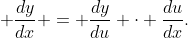 \displaystyle \frac{dy}{dx} = \frac{dy}{du} \cdot \frac{du}{dx}.