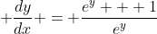 \displaystyle \frac{dy}{dx} = \frac{e^y + 1}{e^y}