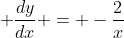 \displaystyle \frac{dy}{dx} = -\frac{2}{x}
