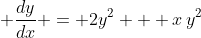 \displaystyle \frac{dy}{dx} = 2y^2 + x\,y^2
