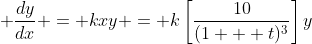 \displaystyle \frac{dy}{dx} = kxy = k\left[\frac{10}{(1 + t)^3}\right]y