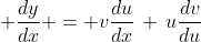 \displaystyle \frac{dy}{dx} = v\frac{du}{dx}\,+\,u\frac{dv}{du}