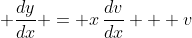 \displaystyle \frac{dy}{dx} = x\,\frac{dv}{dx} + v