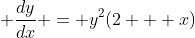 \displaystyle \frac{dy}{dx} = y^2(2 + x)
