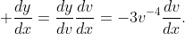 \displaystyle \frac{dy}{dx}=\frac{dy}{dv}\frac{dv}{dx}=-3v^{-4}\frac{dv}{dx}.