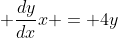 \displaystyle \frac{dy}{dx}x = 4y