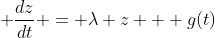 \displaystyle \frac{dz}{dt} = \lambda z + g(t)