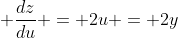 \displaystyle \frac{dz}{du} = 2u = 2y